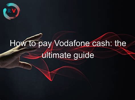 Vodafone Cash: The Ultimate Guide to Mobile Money