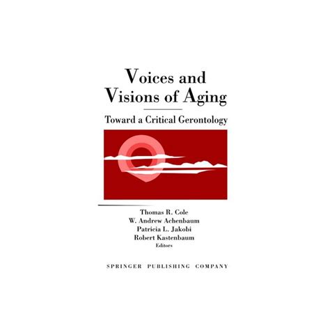 Voices and Visions of Aging Toward a Critical Gerontology Doc