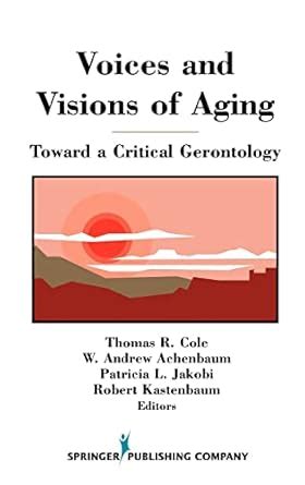 Voices and Visions of Aging Toward a Critical Gerontology Doc