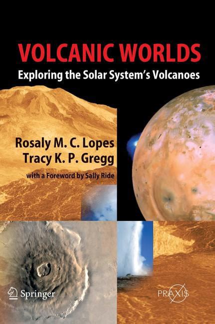 Volcanic Worlds Exploring The Solar System's Volcanoes 1st Edition Reader
