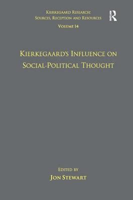 Volume 14 Kierkegaard s Influence on Social-Political Thought Kierkegaard Research Sources Reception and Resources PDF