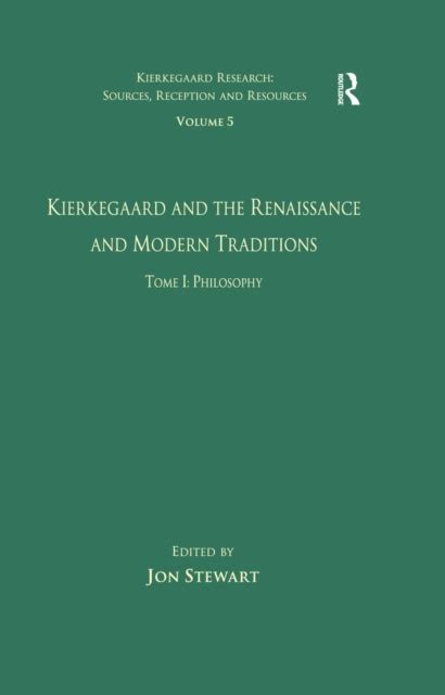 Volume 5 Tome I Kierkegaard and the Renaissance and Modern Traditions Philosophy Kierkegaard Research Sources Reception and Resources Kindle Editon