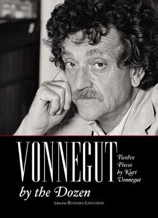 Vonnegut by the Dozen Twelve Pieces by Kurt Vonnegut Reader