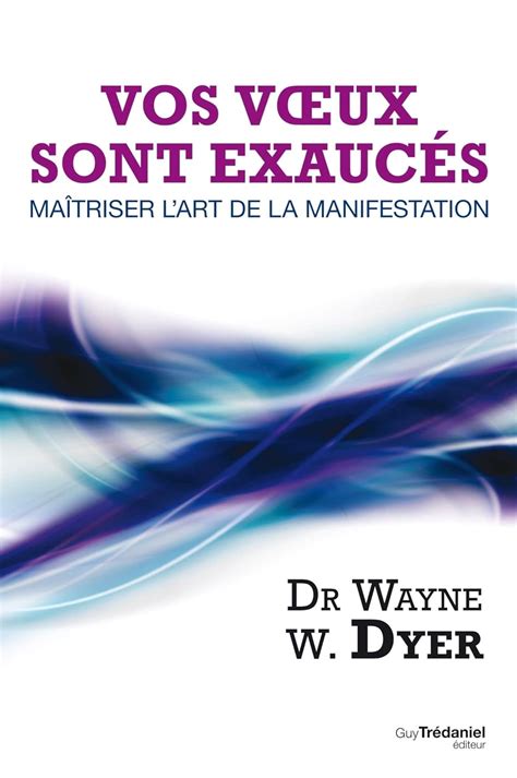 Vos voeux sont exaucÃ©s MaÃ®triser l art de la manifestation French Edition Kindle Editon