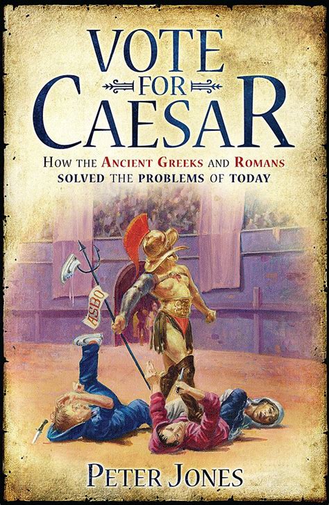 Vote for Caesar How the Ancient Greeks and Romans Solved the Problems of Today Doc