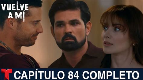 Vuelve a Mí Capitulo 84: A Thrilling Conclusion