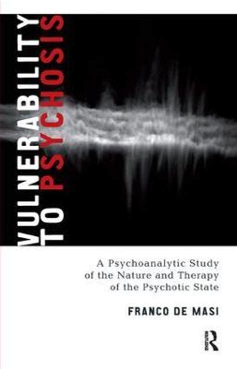 Vulnerability to Psychosis: A Psychoanalytic Study of the Nature and Therapy of the Psychotic State Kindle Editon