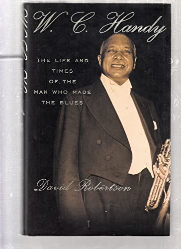 W. C. Handy The Life And Times Of The Man Who Made The Blues Doc