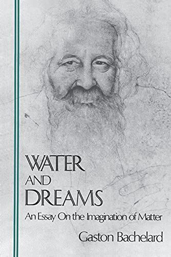 WATER AND DREAMS AN ESSAY ON THE IMAGINATION OF MATTER THE BACHELARD TRANSLATIONS BY GASTON BACHELARD Ebook Epub