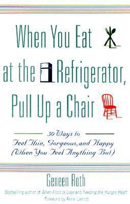 WHEN YOU EAT AT THE REFRIGERATOR PULL UP A CHAIR 50 WAYS TO FEEL THIN GORGEOUS AND HAPPY WHEN YOU FEEL ANYTHING BUT Doc