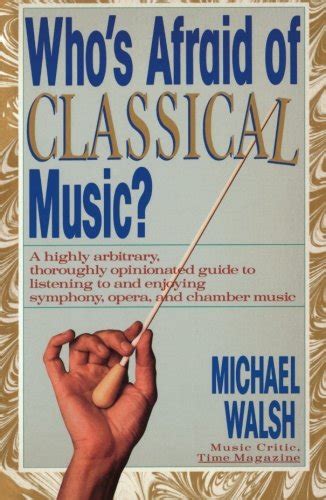 WHO S AFRAID OF CLASSICAL MUSIC A highly arbitrary and thoroughly opinionated guide to listening to and enjoying symphony opera and chamber music Epub