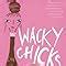 Wacky Chicks Life Lessons from Fearlessly Inappropriate and Fabulously Eccentric Women Reader