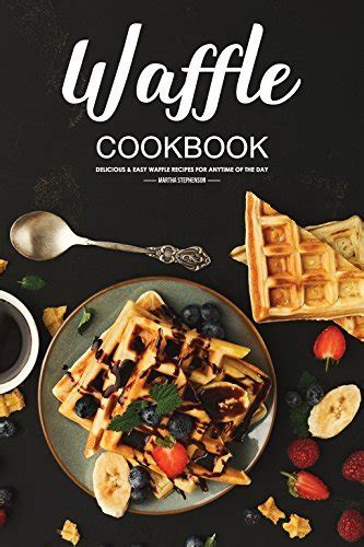 Waffle Cookbook 30 Delicious Waffle Recipes you can enjoy for Breakfast Doc