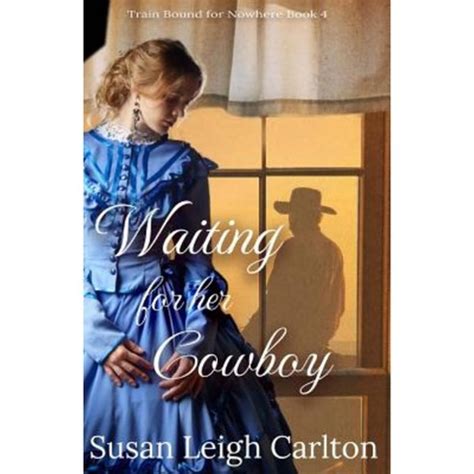 Waiting For Her Cowboy Caleb s Story On A Train Bound For Nowhere Volume 4 Reader