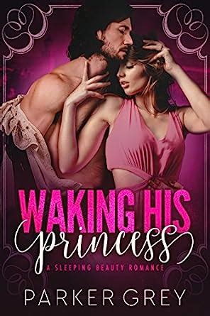 Waking His Princess A Sleeping Beauty Romance Filthy Fairy Tales Book 2 Reader