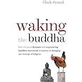 Waking the Buddha How the Most Dynamic and Empowering Buddhist Movement in History Is Changing Our Concept of Religion Epub