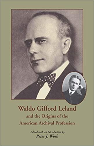 Waldo Gifford Leland and the Origins of the American Archival Profession Ebook Kindle Editon