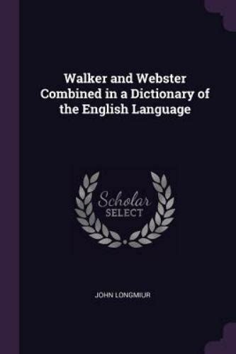 Walker and Webster Combined in a Dictionary of the English Language; in Which the Definitions of Web Epub