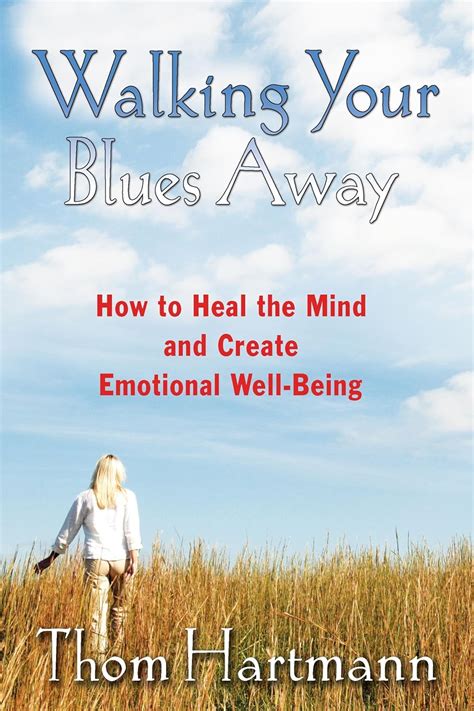 Walking Your Blues Away How to Heal the Mind and Create Emotional Well-Being