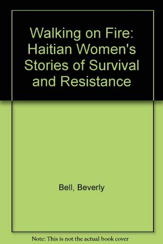 Walking on Fire Haitian Women s Stories of Survival and Resistance Epub