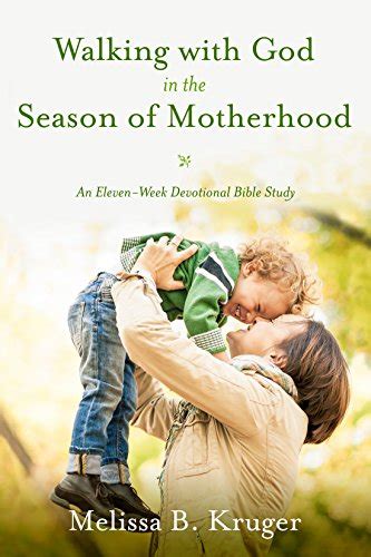 Walking with God in the Season of Motherhood An Eleven-Week Devotional Bible Study PDF