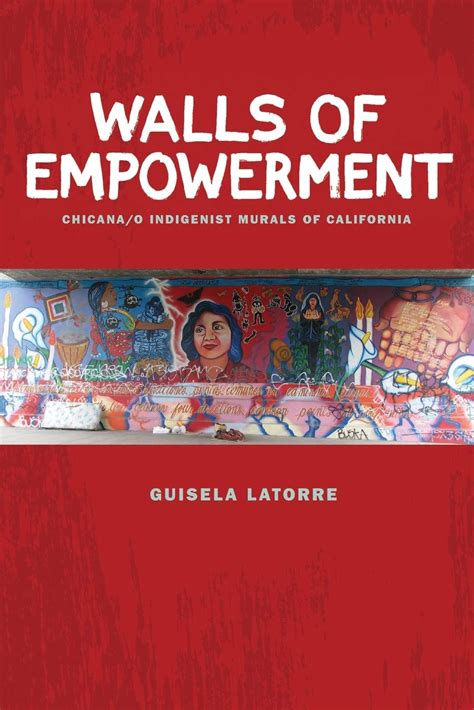 Walls of Empowerment Chicana/o Indigenist Murals of California Kindle Editon