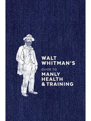 Walt Whitman s Guide to Manly Health and Training Epub