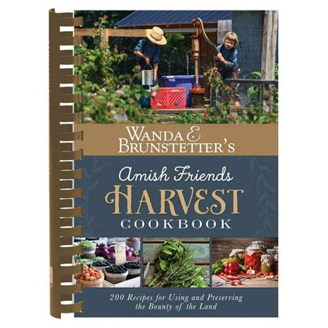 Wanda E Brunstetter s Amish Friends Harvest Cookbook Over 240 Recipes for Using and Preserving the Bounty of the Land Kindle Editon