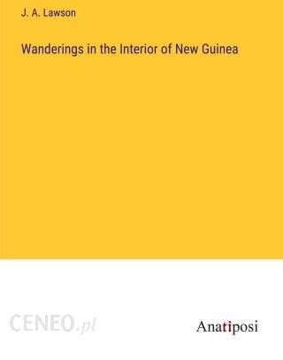 Wanderings in the Interior of New Guinea Epub