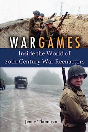 War Games Inside the World of Twentieth-Century War Reenactors PDF