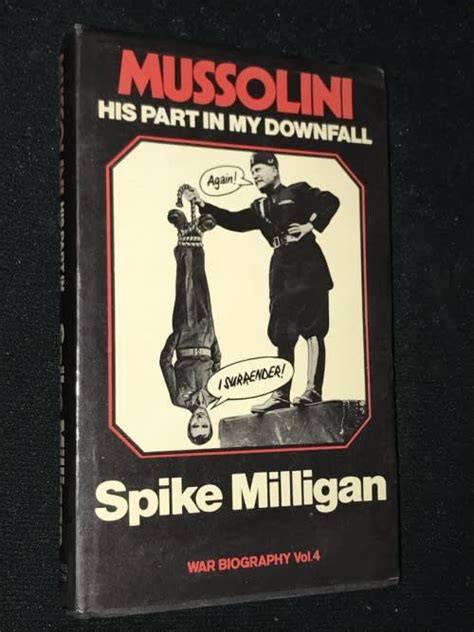 War Memoirs Mussolini Volume 4 His Part In My Downfall Spike Milligan War Memoirs PDF