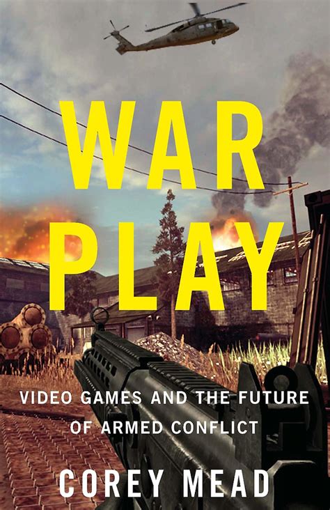 War Play Video Games and the Future of Armed Conflict Reader