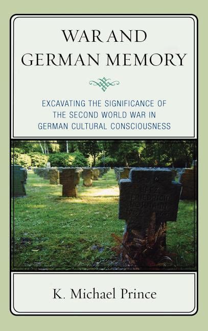 War and German Memory Excavating the Significance of the Second World War in German Cultural Conscio Epub