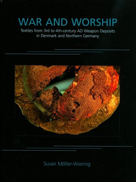 War and Worship Textiles from 3rd to 4th-Century AD Weapon Deposits in Denmark and Northern Germany Kindle Editon