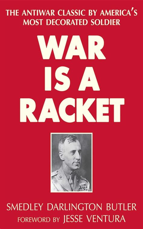 War is a Racket  The Antiwar Classic by America's Most Decorated Soldier Reader