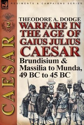 Warfare in the Age of Gaius Julius Caesar Brundisium & Massilia to Munda Epub