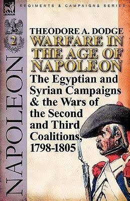 Warfare in the Age of Napoleon The Egyptian and Syrian Campaigns & the Wars of t Kindle Editon