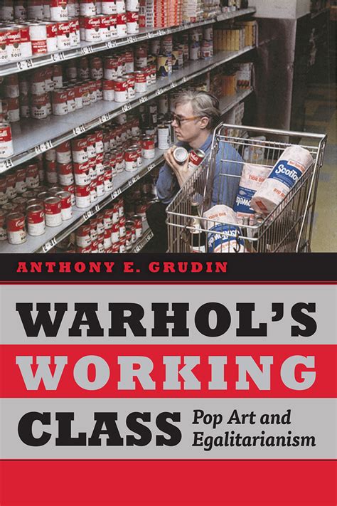 Warhol s Working Class Pop Art and Egalitarianism Reader