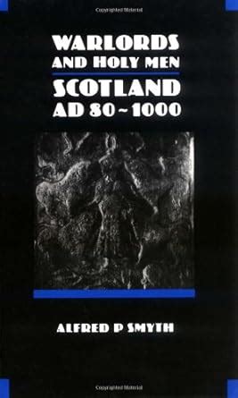 Warlords and Holy Men: Scotland AD 80-1000 The New History of Scotland, 1 Ebook Kindle Editon