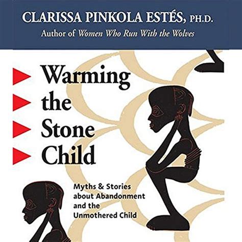 Warming the Stone Child Myths and Stories about Abandonment and the Unmothered Child Doc