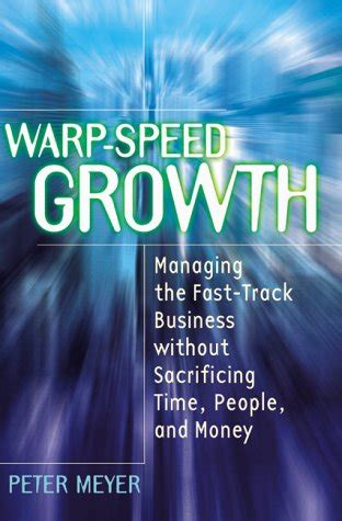 Warp-Speed Growth Managing the Fast-Track Business without Sacrificing Time, People, and Money Epub