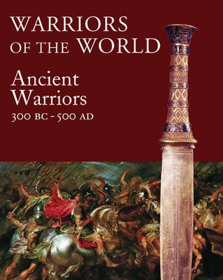 Warriors of the World: The Ancient Warrior: 3000 BCE - 500 CE Ebook Epub