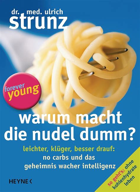 Warum macht die Nudel dumm Leichter klüger besser drauf No Carbs und das Geheimnis wacher Intelligenz German Edition PDF