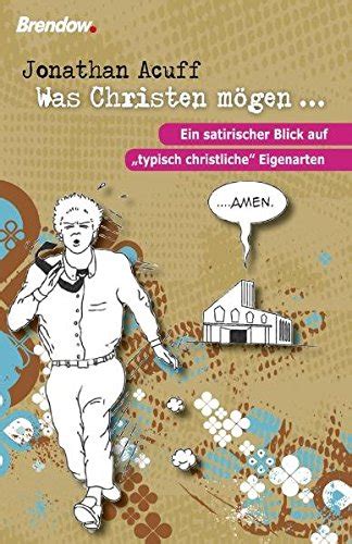 Was Christen mÃ¶gen Ein satirischer Blick auf typisch christliche Eigenarten German Edition Doc