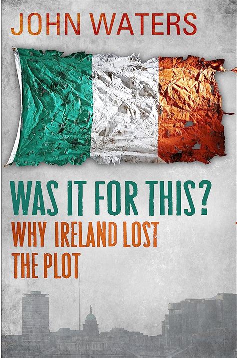 Was It For This Why Ireland Lost the Plot Epub