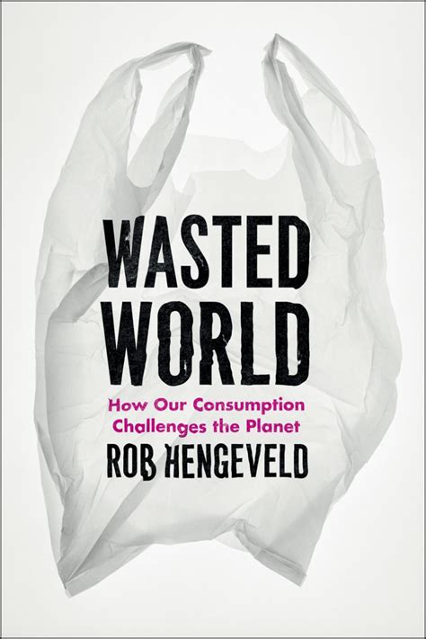 Wasted World How Our Consumption Challenges the Planet Reader