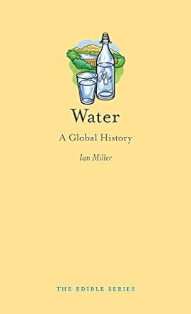 Water A Global History Edible Reader