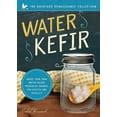 Water Kefir Make Your Own Water-Based Probiotic Drinks for Health and Vitality Backyard Renaissance PDF