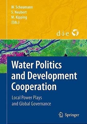 Water Politics and Development Cooperation Local Power Plays and Global Governance 1st Edition Doc