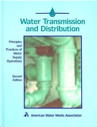 Water Transmission and Distribution: Principles and Practices of Water Supply Operations Reader